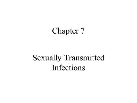 Chapter 7 Sexually Transmitted Infections. Sexually transmitted infections (STIs) (also called sexually transmitted diseases/STDs) STIs are infections.