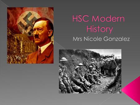  The HSC Modern History course is divided into four sections: - Section 1: World War 1 1914-1919 -Core Study (everyone in NSW does this topic) - Section.
