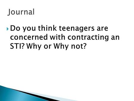  Do you think teenagers are concerned with contracting an STI? Why or Why not?