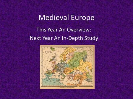 Medieval Europe This Year An Overview: Next Year An In-Depth Study.