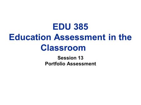 EDU 385 Education Assessment in the Classroom