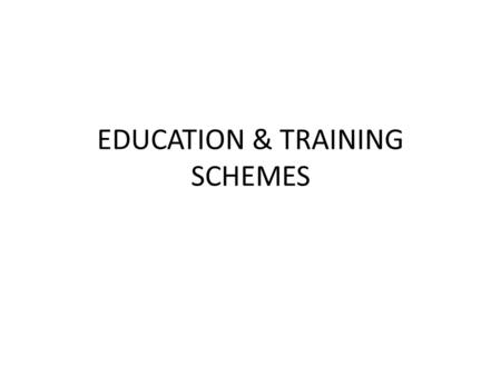 EDUCATION & TRAINING SCHEMES. CENTRAL BOARD FOR WORKERS EDUCATION Under this Act every employer should provide educational facilities. The Central Board.
