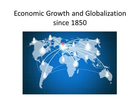 Economic Growth and Globalization since 1850