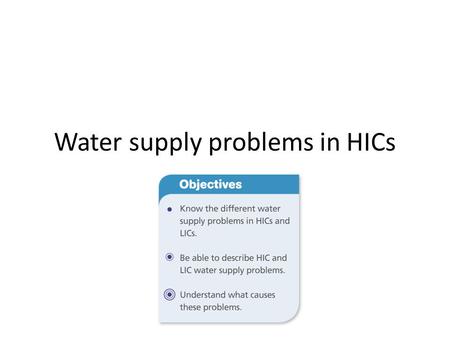 Water supply problems in HICs. Quality of water Using p142 complete the diagram.