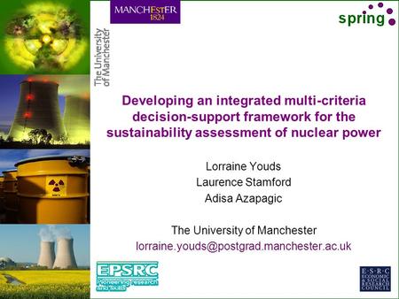 Developing an integrated multi-criteria decision-support framework for the sustainability assessment of nuclear power Lorraine Youds Laurence Stamford.