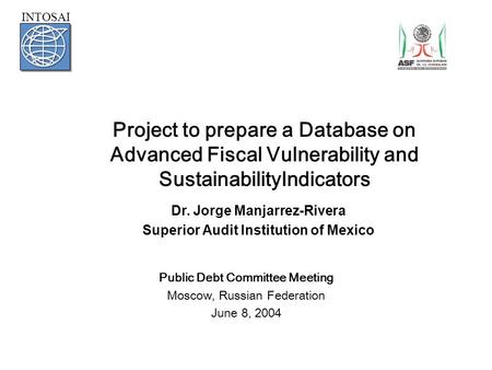 Project to prepare a Database on Advanced Fiscal Vulnerability and SustainabilityIndicators Public Debt Committee Meeting Moscow, Russian Federation June.