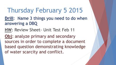 Thursday February 5 2015 Drill: Name 3 things you need to do when answering a DBQ HW: Review Sheet- Unit Test Feb 11 Obj: analyze primary and secondary.