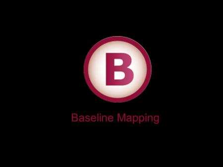 Baseline Mapping.  2009 The Natural Step Baseline Mapping B1- Determine scope of analysis. What is the subject of analysis (e.g. organization, department,