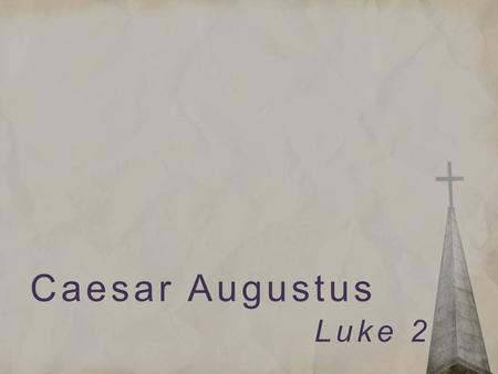 Caesar Augustus Luke 2. Aziz Ansari Luke 2.1a In those days a decree went out from Caesar Augustus…