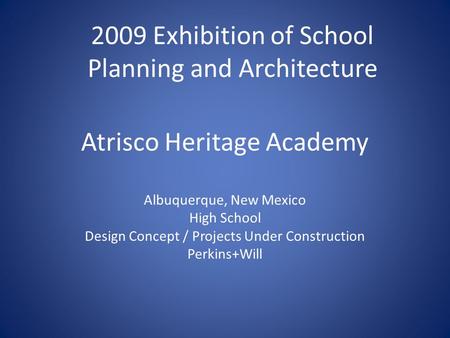 Atrisco Heritage Academy Albuquerque, New Mexico High School Design Concept / Projects Under Construction Perkins+Will 2009 Exhibition of School Planning.