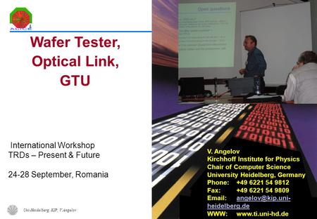 Uni-Heidelberg, KIP, V.Angelov 1 International Workshop TRDs – Present & Future 24-28 September, Romania Wafer Tester, Optical Link, GTU V. Angelov Kirchhoff.