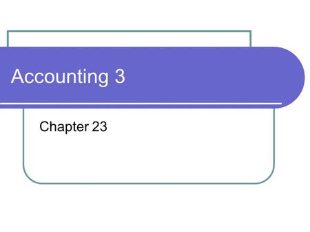 Accounting 3 Chapter 23.