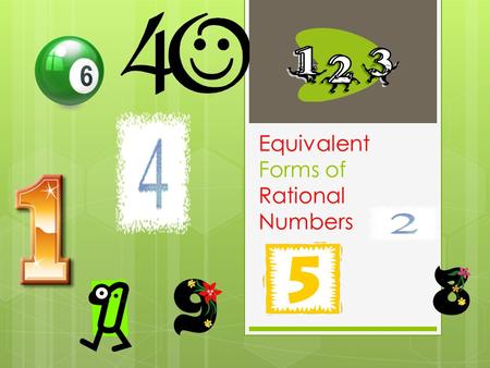 Equivalent Forms of Rational Numbers. What is a Rational Number? Any Number that can be written as a fraction.