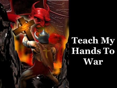 Teach My Hands To War. 2Sa 22:35 He teaches my hands to war, so that my hands may bend a bow of bronze. 2Sa 22:36 You have also given me the shield of.