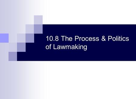 10.8 The Process & Politics of Lawmaking. AP Government & Politics Timpanogos High School.