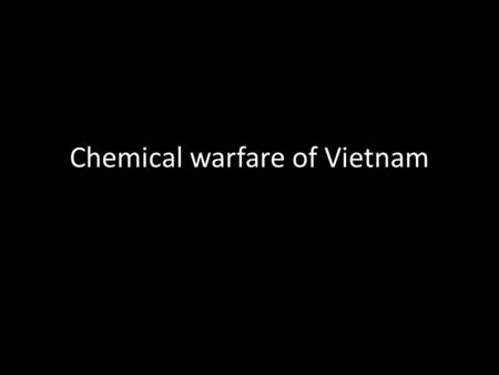 Chemical warfare of Vietnam. Napalm I love the smell of napalm in the morning... The smell, you know that gasoline smell... Smells like, victory”-William.
