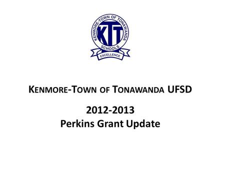 2012-2013 Perkins Grant Update K ENMORE -T OWN OF T ONAWANDA UFSD.