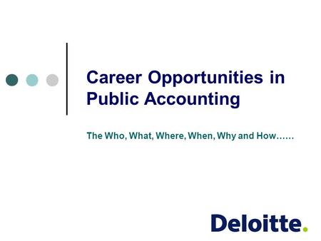 Career Opportunities in Public Accounting The Who, What, Where, When, Why and How……