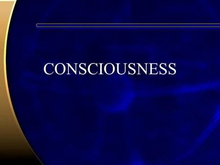 CONSCIOUSNESS. Functions of Consciousness Consciousness monitors –self –environment Consciousness regulates –thought –behavior.