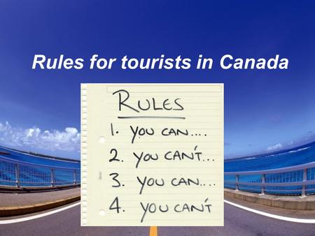 Rules for tourists in Canada. If you want to visit Canada, you must first find out if you need a visitor (temporary resident) visa. To extend your stay.