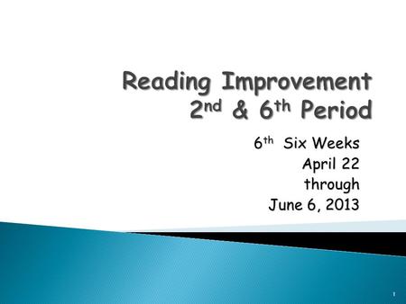 6 th Six Weeks April 22 through June 6, 2013 1. 2 nd Period:STAAR Testing 6 th Period: ◦ Journal: Free Write for 10 minutes ◦ iStation ◦ Reading Trac.