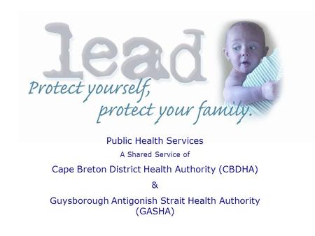 Public Health Services A Shared Service of Cape Breton District Health Authority (CBDHA) & Guysborough Antigonish Strait Health Authority (GASHA)