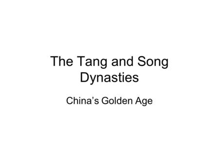 The Tang and Song Dynasties China’s Golden Age. Disorder Power Struggles Defeated by Huns Defeated Chin fled to Nanking (317 C.E.) where they ruled as.