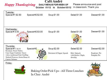Café André DAILY MENUS FOR WEEK OF October 01/12 to October 05/12 Tuesday: Special #1 $2.50Special #2 $2.50Soup $1.00Salad $1.00Dessert $1.00 Wednesday: