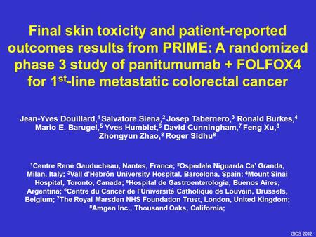 GICS 2012 Final skin toxicity and patient ‑ reported outcomes results from PRIME: A randomized phase 3 study of panitumumab + FOLFOX4 for 1 st ‑ line metastatic.