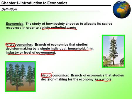 Definition Economics: The study of how society chooses to allocate its scarce resources in order to satisfy unlimited wants Microeconomics: Branch of.
