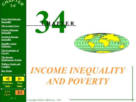 34 - 1 Copyright McGraw-Hill/Irwin, 2002 Facts About Income Inequality The Lorenz Curve Causes of Income Inequality Trends in Income Inequality Equality.