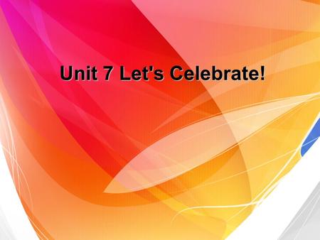 Unit 7 Let's Celebrate!. Part One: Vocabulary Link--Different Kinds of Party (15 minutes) Part Two: Listening--A Catering Company (15 minutes) Part Three: