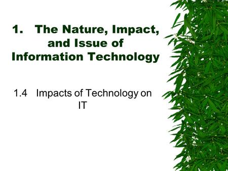 1.The Nature, Impact, and Issue of Information Technology 1.4Impacts of Technology on IT.