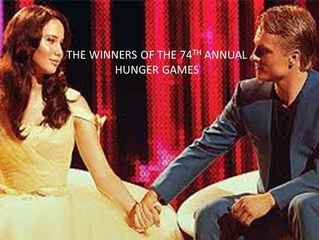 THE WINNERS OF THE 74 TH ANNUAL HUNGER GAMES. Have you ever wondered………….. What would happen…………..