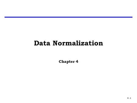 4 -1 Data Normalization Chapter 4. 4 -2 Data Normalization One of the most challenging and perennial problems confronting the cost analyst is the identification.