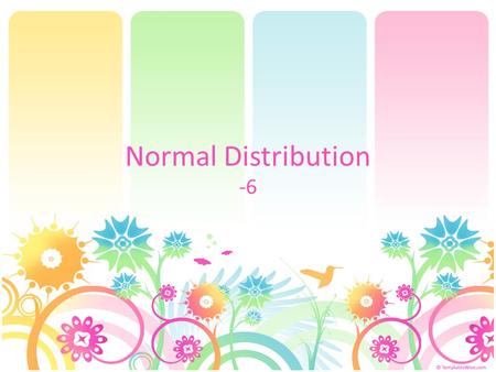Normal Distribution -6. Normal Distribution Probability distribution. It has the following important characteristics: (1) the curve has a single peak;