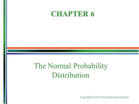Copyright ©2011 Nelson Education Limited The Normal Probability Distribution CHAPTER 6.