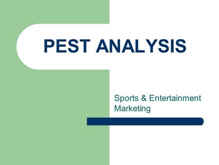 PEST ANALYSIS Sports & Entertainment Marketing. PEST stands for… P OLITICAL FACTORS E CONOMIC FACTORS S OCIAL FACTORS T ECHNOLOGICAL FACTORS.