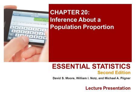 CHAPTER 20: Inference About a Population Proportion ESSENTIAL STATISTICS Second Edition David S. Moore, William I. Notz, and Michael A. Fligner Lecture.
