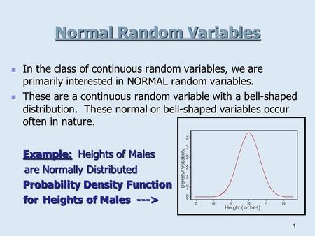 1 Normal Random Variables In the class of continuous random variables, we are primarily interested in NORMAL random variables. In the class of continuous.