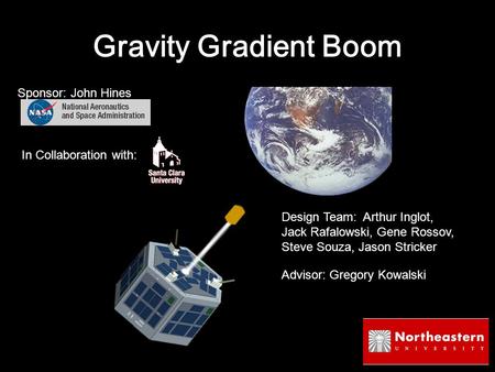 Gravity Gradient Boom Sponsor: John Hines In Collaboration with: