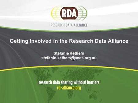 Getting Involved in the Research Data Alliance Stefanie Kethers