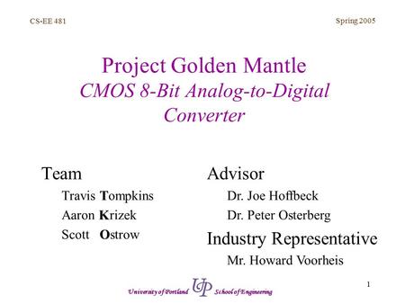 CS-EE 481 Spring 2005 1 University of Portland School of Engineering Project Golden Mantle CMOS 8-Bit Analog-to-Digital Converter Team T Travis Tompkins.