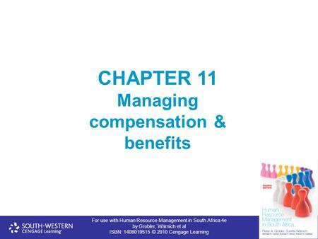 For use with Human Resource Management in South Africa 4e by Grobler, Wärnich et al ISBN: 1408019515 © 2010 Cengage Learning CHAPTER 11 Managing compensation.