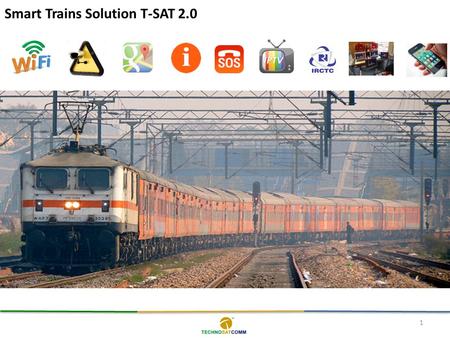 1 Smart Trains Solution T-SAT 2.0. Strategic Rift Passenger Avoid Boring long hour journeys Lower Fares Better Facilities like Wi-Fi, Multimedia Entertainment.