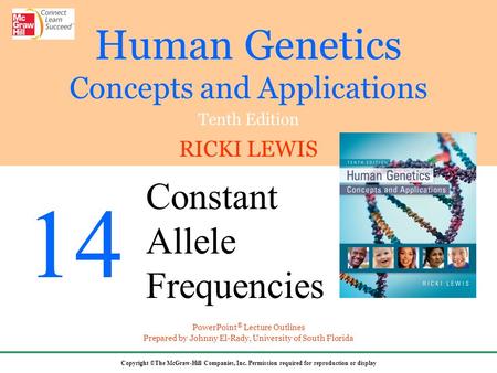 Human Genetics Concepts and Applications Tenth Edition RICKI LEWIS Copyright ©The McGraw-Hill Companies, Inc. Permission required for reproduction or display.