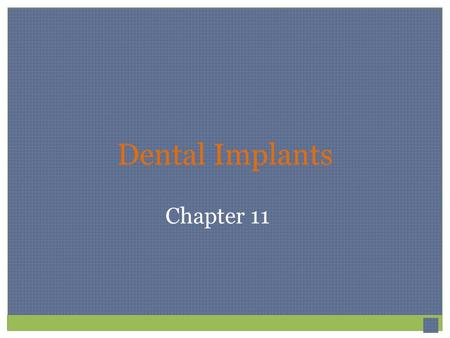 Dental Implants Chapter 11. Implant Materials Implant metals have been used in orthopedic medicine for many years. In dentistry, titanium is the metal.