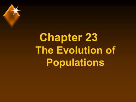 Chapter 23 The Evolution of Populations. Population Genetics u The study of genetic variation in populations. u Represents the reconciliation of Mendelism.
