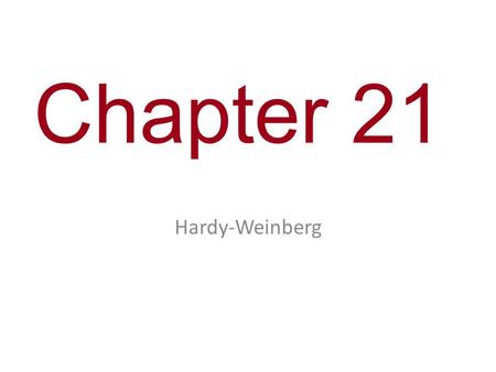 Chapter 21 Hardy-Weinberg.