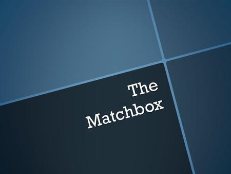 The Matchbox The Matchbox Directions on how to play: *Important* This is a self monitoring “matching” style game! Step 1: After reading, click on any.